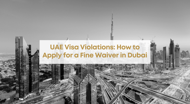 UAE Visa Violations: How to Apply for a Fine Waiver in Dubai