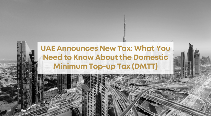 UAE Announces New Tax: What You Need to Know About the Domestic Minimum Top-up Tax (DMTT)