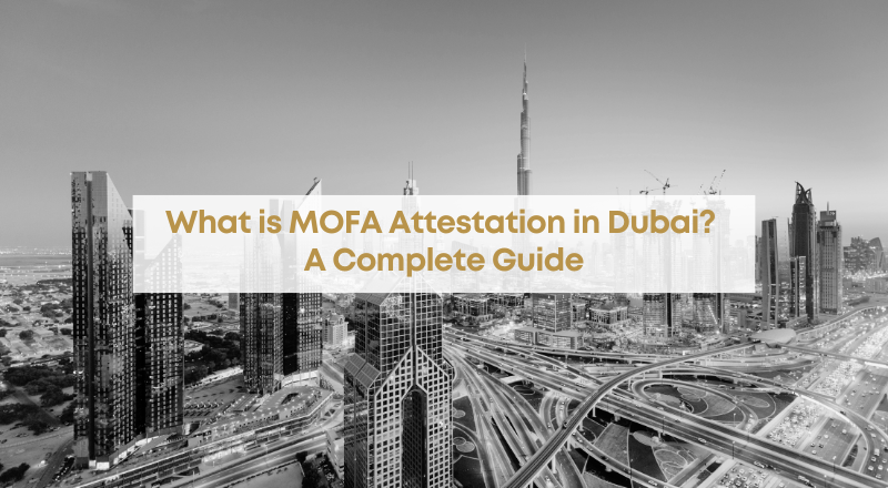 What is MOFA Attestation in Dubai? A Complete Guide